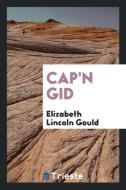 Cap'n Gid di Elizabeth Lincoln Gould edito da Trieste Publishing