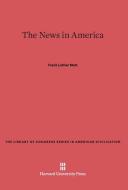 The News in America di Frank Luther Mott edito da Harvard University Press