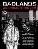 Badlands: An Urban Thriller di Thomas Edwards edito da D Good Thief Multimedia Company, Inc.