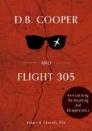 D. B. Cooper And Flight 305 di Robert H. Edwards edito da Schiffer Publishing Ltd