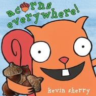 Acorns Everywhere! di Kevin Sherry edito da Dial Books for Young Readers