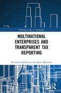 Multinational Enterprises And Transparent Tax Reporting di Alexandra Middleton, Jenni Muttonen edito da Taylor & Francis Inc