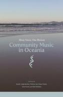 Community Music in Oceania: Many Voices, One Horizon di Brydie-Leigh Bartleet, Dawn Bennett, Melissa Cain, Jennifer Cattermole, Naomi Cooper edito da UNIV OF HAWAII PR