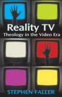 Reality TV: Theology in the Video Era di Stephen Faller edito da Chalice Press