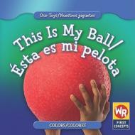 This Is My Ball/Esta Es Mi Pelota di Amanda Hudson edito da Weekly Reader Early Learning Library