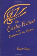 The Easter Festival in the Evolution of the Mysteries di Rudolf Steiner edito da Anthroposophic Press Inc