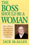 Boss Should Be A Woman di Jack B. McAllen edito da Blue Dolphin Publishing