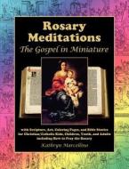 Rosary Meditations: The Gospel in Miniature with Scripture, Art, Coloring Pages, and Bible Stories for Christian/Catholi di Kathryn Marcellino edito da LIGHTHOUSE PUB