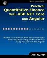 Practical Quantitative Finance with ASP.NET Core and Angular: Building Ultra-Modern, Responsive Single-Page Web Applications for Quantitative Finance di Jack Xu edito da UNICAD