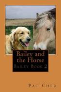 Bailey and the Horse di Pat Cher edito da Patricia Cher