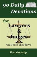 90 Daily Devotions for Lawyers & Judges: And Those They Serve di Bert Goolsby edito da Concerning Life Publishing