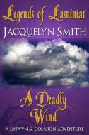 Legends of Lasniniar: A Deadly Wind di Jacquelyn Smith edito da Waywardscribe Press