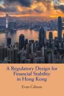 A Regulatory Design For Financial Stability In Hong Kong di Evan Gibson edito da Cambridge University Press