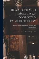 Royal Ontario Museum of Zoology & Palaeontology: Report for the Year Ended June 1956 edito da LIGHTNING SOURCE INC