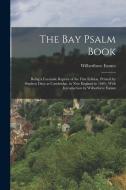 The Bay Psalm Book; Being a Facsimile Reprint of the First Edition, Printed by Stephen Daye at Cambridge, in New England in 1640; With Introduction by di Wilberforce Eames edito da LEGARE STREET PR