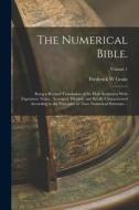 The Numerical Bible.: Being a Revised Translation of the Holy Scriptures With Expository Notes: Arranged, Divided, and Briefly Characterized di Frederick W. Grant edito da LEGARE STREET PR