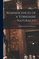 Reminiscences of a Yorkshire Naturalist di William Crawford Williamson edito da LEGARE STREET PR