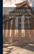 Herodotus, the Seventh, Eighth, & Ninth Books: Appendices, Indices, Maps di Herodotus, Reginald Walter Macan edito da LEGARE STREET PR