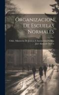 Organizacion De Escuelas Normales di José Abelardo Núñez edito da LEGARE STREET PR