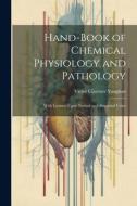 Hand-Book of Chemical Physiology and Pathology: With Lectures Upon Normal and Abnormal Urine di Victor Clarence Vaughan edito da LEGARE STREET PR
