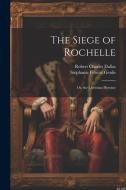 The Siege of Rochelle: Or, the Christian Heroine di Stéphanie Félicité Genlis, Robert Charles Dallas edito da LEGARE STREET PR