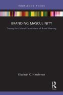 Branding Masculinity di Elizabeth C. Hirschman edito da Taylor & Francis Ltd