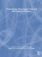 Proportionate Share Impact Fees And Development Mitigation di Arthur C. Nelson, James C. Nicholas, Julian Conrad Juergensmeyer, Clancy Mullen edito da Taylor & Francis Ltd