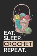 Eat Sleep Crochet Repeat: Funny Novelty Crochet Gift Notebook: Awesome Lined Journal for Crocheters: Cute Basket Full of di Cream Dream Press edito da INDEPENDENTLY PUBLISHED