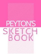 Peyton's Sketchbook: Personalized Crayon Sketchbook with Name: 120 Pages di Pencils And Pens edito da INDEPENDENTLY PUBLISHED
