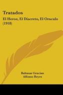 Tratados: El Heroe, El Discreto, El Oraculo (1918) di Baltasar Gracian edito da Kessinger Publishing
