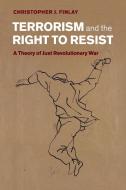Terrorism and the Right to Resist di Christopher J. Finlay edito da Cambridge University Press