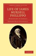 Life of James Mursell Phillippo di Edward Bean Underhill edito da Cambridge University Press