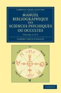 Manuel Bibliographique Des Sciences Psychiques Ou Occultes - Volume 2 di Albert Louis Caillet edito da Cambridge University Press