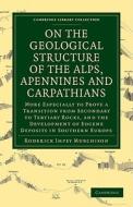 On the Geological Structure of the Alps, Apennines and             Carpathians di Roderick Impey Murchison edito da Cambridge University Press