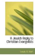 A Jewish Reply To Christian Evangelists di Lewis A Hart edito da Bibliolife