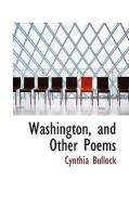 Washington, And Other Poems di Cynthia Bullock edito da Bibliolife