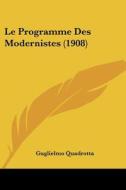 Le Programme Des Modernistes (1908) di Guglielmo Quadrotta edito da Kessinger Publishing
