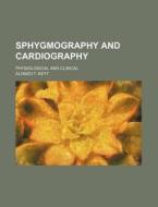 Sphygmography and Cardiography; Physiological and Clinical di Alonzo T. Keyt edito da Rarebooksclub.com