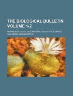 The Biological Bulletin Volume 1-2 di Marine Biological Laboratory edito da Rarebooksclub.com