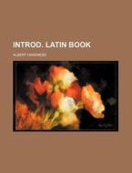 Introd. Latin Book di Albert Harkness edito da Rarebooksclub.com