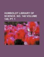 Humboldt Library of Science. No. 148 Volume 148, PT. 1 di Books Group edito da Rarebooksclub.com
