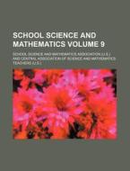 School Science and Mathematics Volume 9 di School Science and Association edito da Rarebooksclub.com
