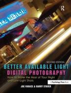 Better Available Light Digital Photography: How to Make the Most of Your Night and Low-Light Shots di Joe Farace, Barry Staver edito da FOCAL PR