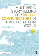 Multimedia Storytelling For Digital Communicators In A Multiplatform World di Seth Gitner edito da Taylor & Francis Ltd