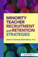Minority Teacher Recruitment and Retention Strategies di Janet Kearney-Gissendaner edito da Taylor & Francis Ltd