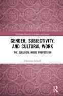 Gender, Subjectivity, and Cultural Work di Christina (King's College London Scharff edito da Taylor & Francis Ltd