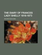 The Diary of Frances Lady Shelly 1818-1873 di Richard Edgcumbe edito da Rarebooksclub.com