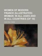Women Of Modern France Illustrated Wom di Hugo Paul Thieme edito da Rarebooksclub.com