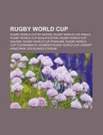 Rugby World Cup: Rugby World Cup, Rugby World Cup Try Scorers, History Of The Rugby World Cup, Records And Statistics Of The Rugby World Cup di Source Wikipedia edito da Books Llc