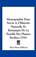 Monographie Pour Servir A L'Histoire Naturelle Et Botanique de La Famille Des Plantes Etoilees (1791) di Pierre Remi Willemet edito da Kessinger Publishing